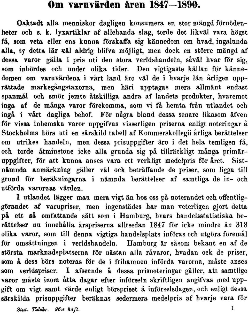 lyxartiklar af allehanda slag, torde det likväl vara högst få, som veta eller ens knnna förskaffa sig kännedom om hvad, ingalunda alla, ty detta lär «äl aldrig blifva möjligt, men dock en större