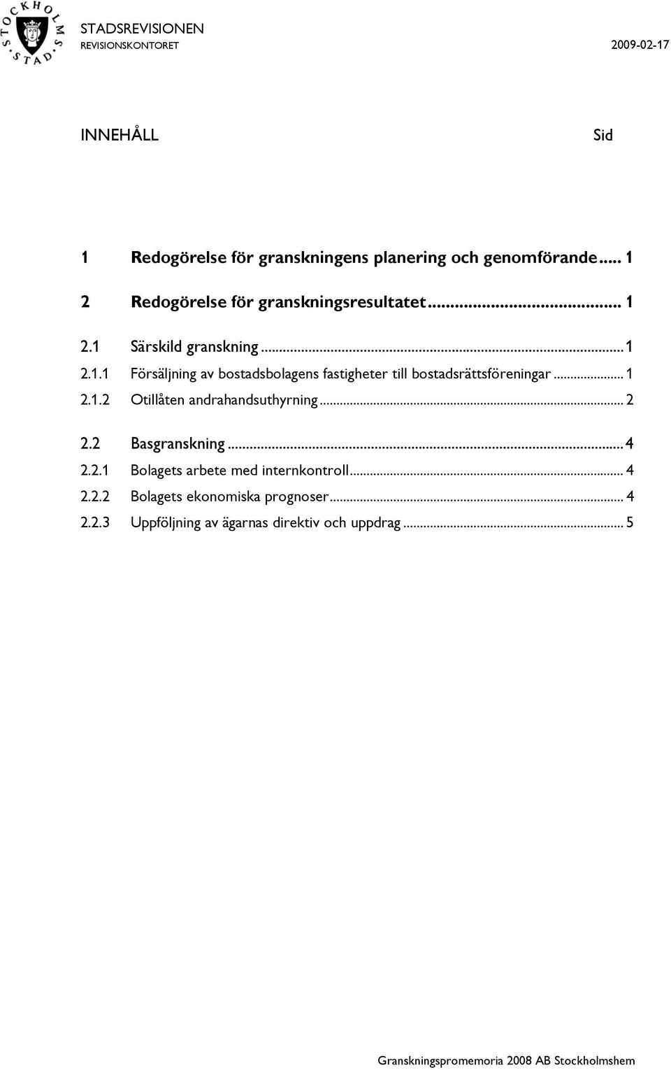 .. 1 2.1.2 Otillåten andrahandsuthyrning... 2 2.2 Basgranskning...4 2.2.1 Bolagets arbete med internkontroll.