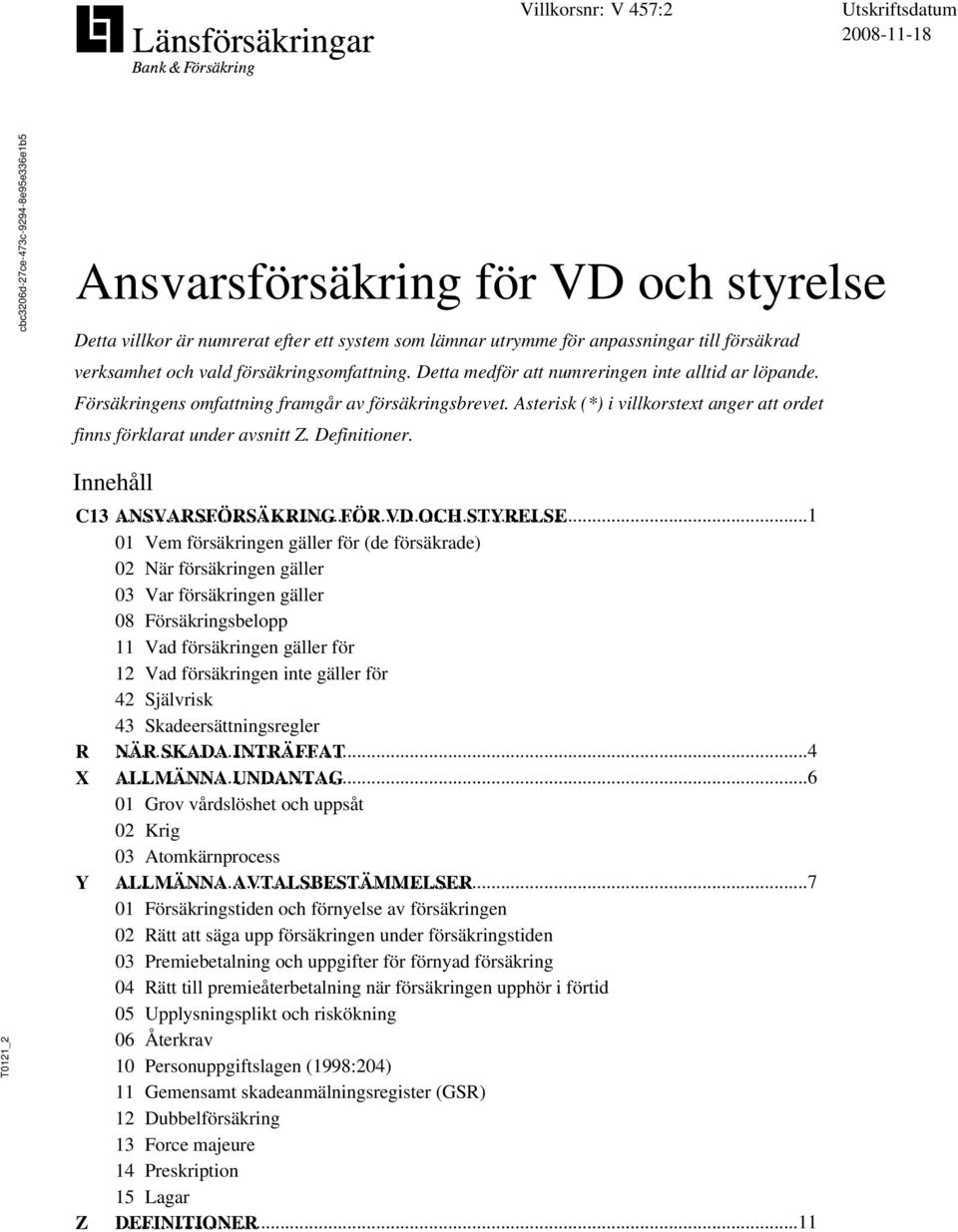 Asterisk (*) i villkorstext anger att ordet finns förklarat under avsnitt Z. Definitioner. _2 Innehåll C13 ANSVARSFÖRSÄKRING.