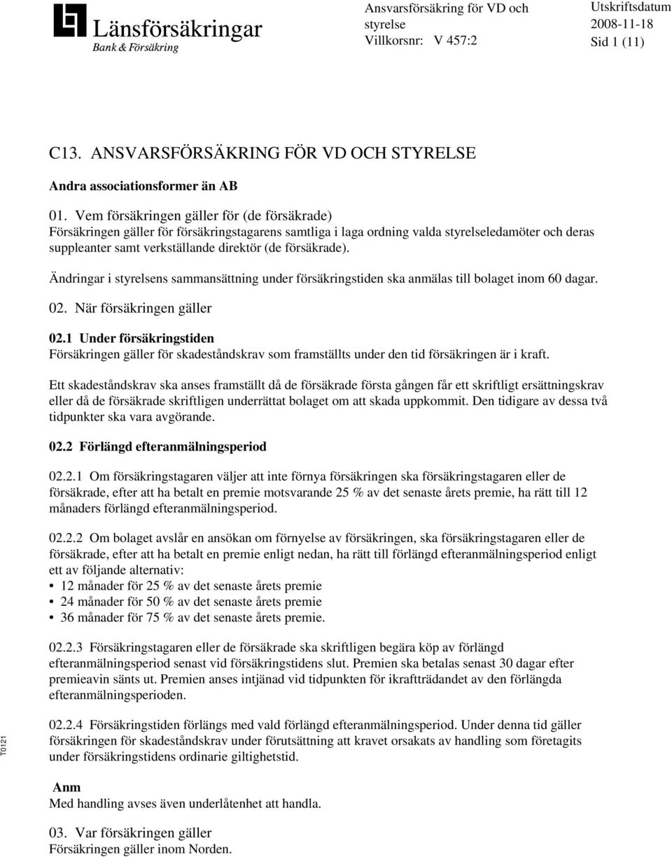 Ändringar i ns sammansättning under försäkringstiden ska anmälas till bolaget inom 60 dagar. 02. När försäkringen gäller 02.