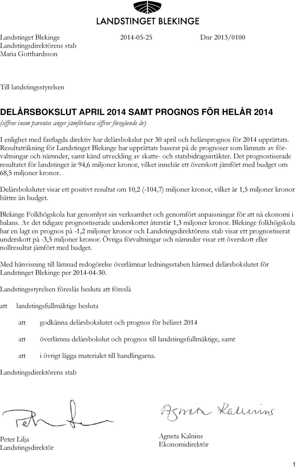 Resultaträkning för Landstinget Blekinge har upprättats baserat på de prognoser som lämnats av förvaltningar och nämnder, samt känd utveckling av skatte- och statsbidragsintäkter.