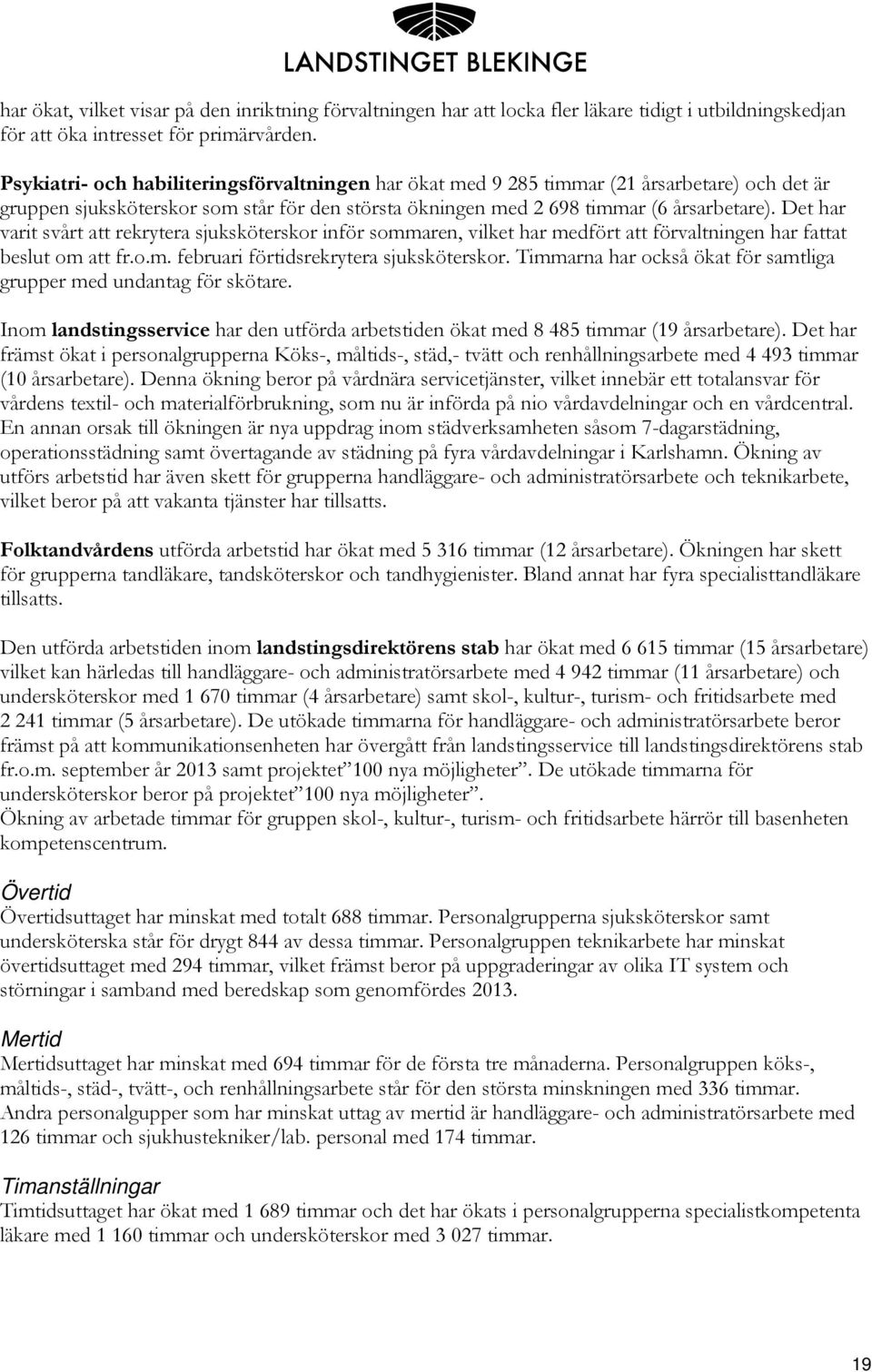 Det har varit svårt att rekrytera sjuksköterskor inför sommaren, vilket har medfört att förvaltningen har fattat beslut om att fr.o.m. februari förtidsrekrytera sjuksköterskor.