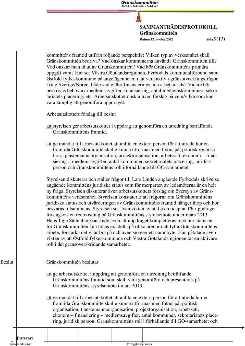 Hur ser Västra Götalandsregionen, Fyrbodals kommunalförbund samt Østfold fylkeskommune på angelägenheten i att vara aktiv i gränsutvecklingsfrågor kring Sverige/Norge, både vad gäller finansierings