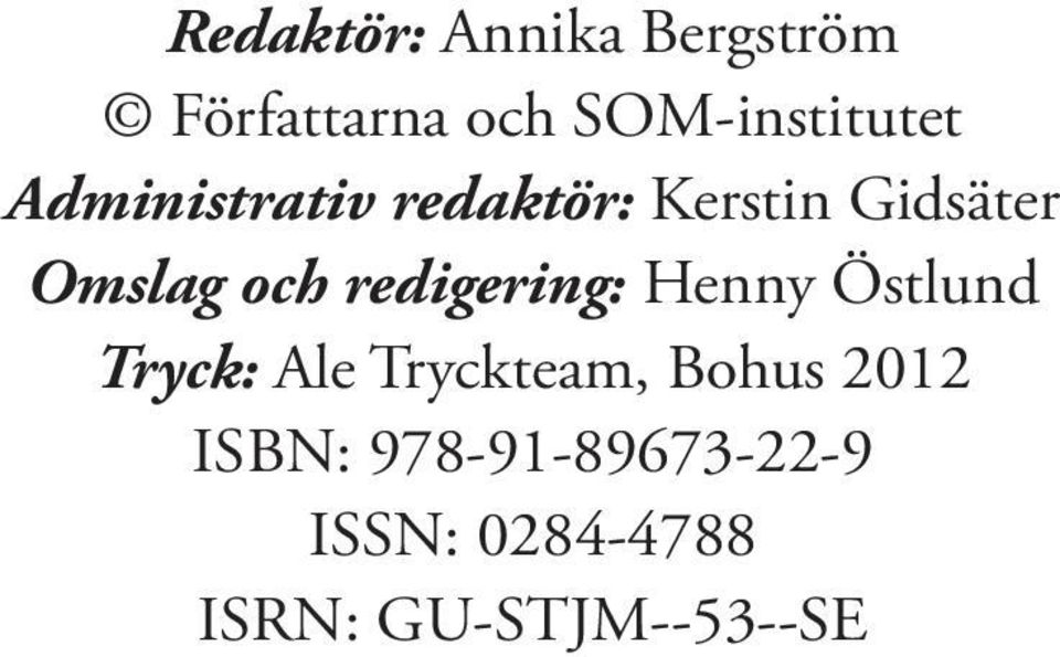 redigering: Henny Östlund Tryck: Ale Tryckteam, Bohus