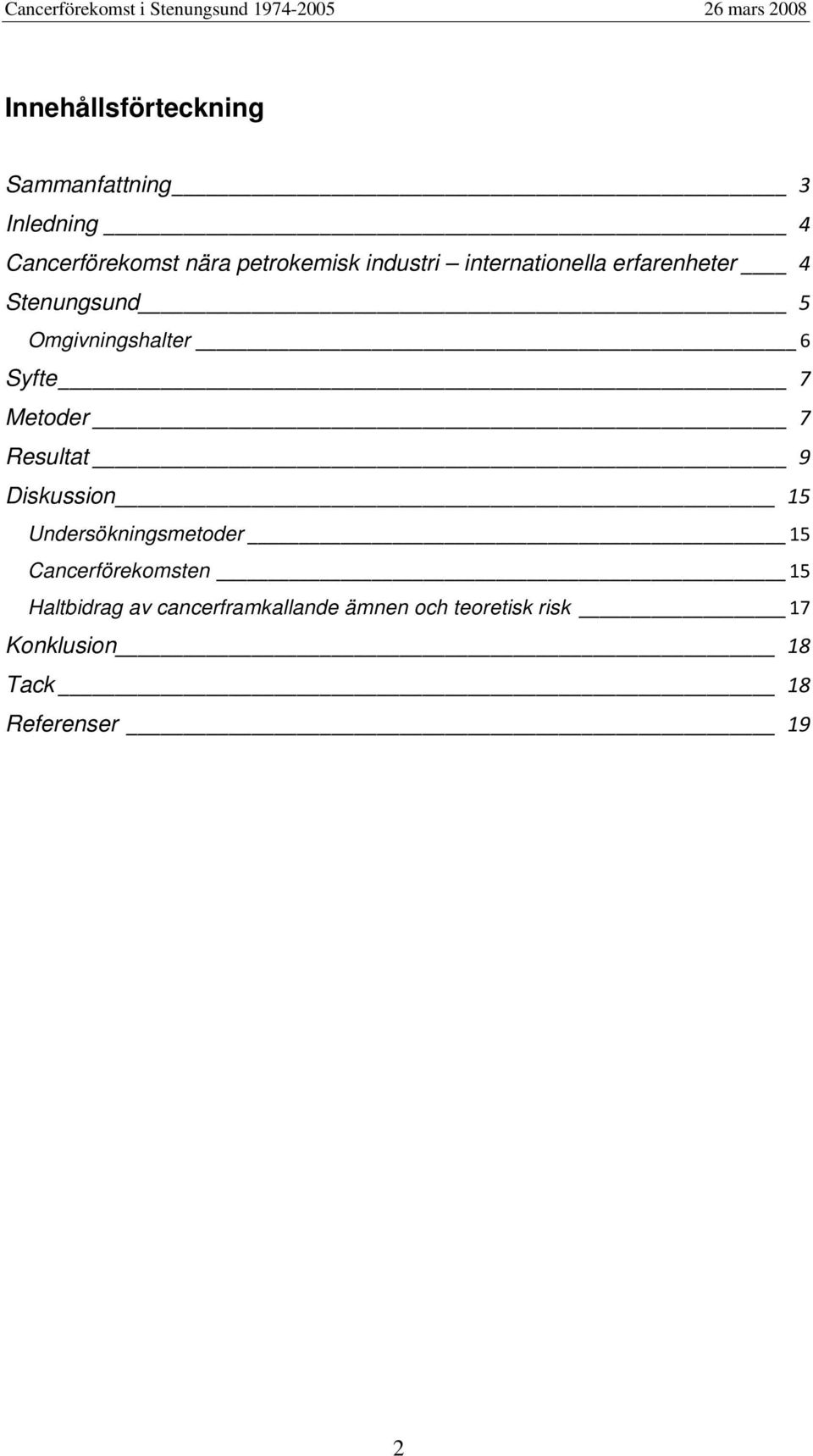 Metoder 7 Resultat 9 Diskussion 15 Undersökningsmetoder 15 Cancerförekomsten 15