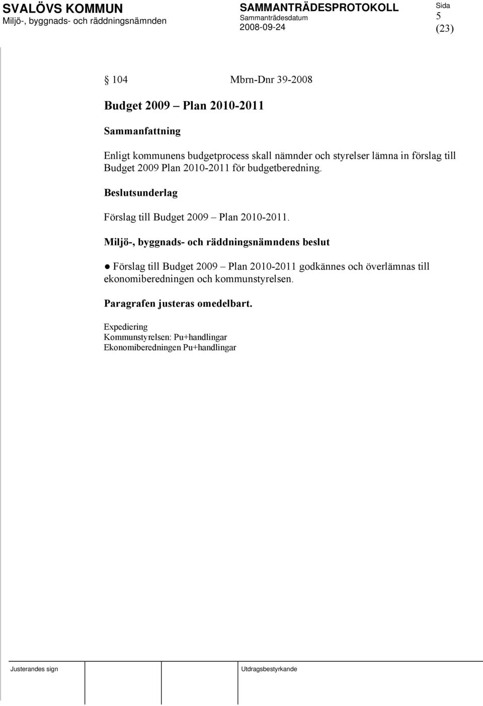 Beslutsunderlag Förslag till Budget 2009 Plan 2010-2011.