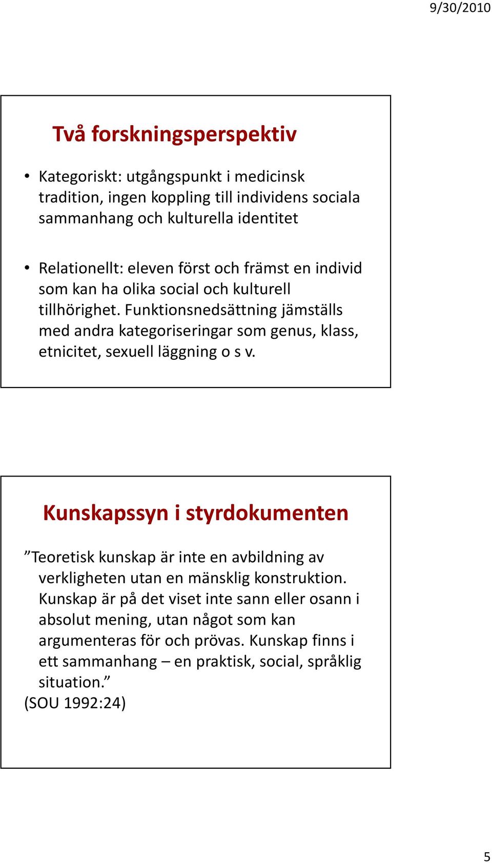 Funktionsnedsättning jämställs med andra kategoriseringar som genus, klass, etnicitet, sexuell läggning o s v.