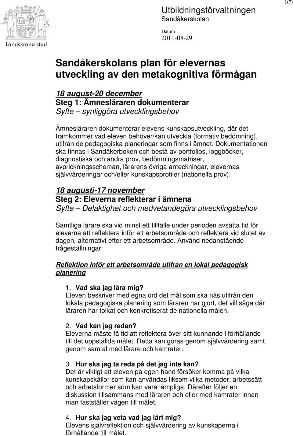 Dokumentationen ska finnas i Sandåkerboken och bestå av portfolios, loggböcker, diagnostiska och andra prov, bedömningsmatriser, avprickningsscheman, lärarens övriga anteckningar, elevernas