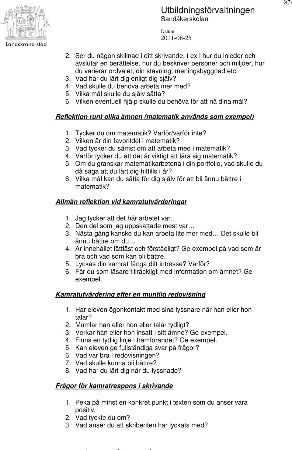 Reflektion runt olika ämnen (matematik används som exempel) 1. Tycker du om matematik? Varför/varför inte? 2. Vilken är din favoritdel i matematik? 3.