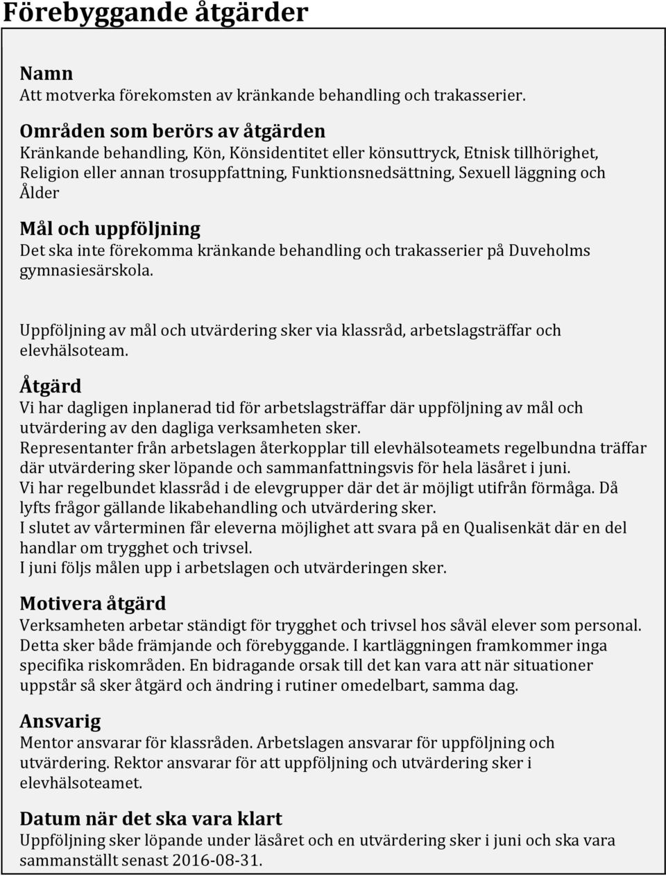 Mål och uppföljning Det ska inte förekomma kränkande behandling och trakasserier på Duveholms gymnasiesärskola.