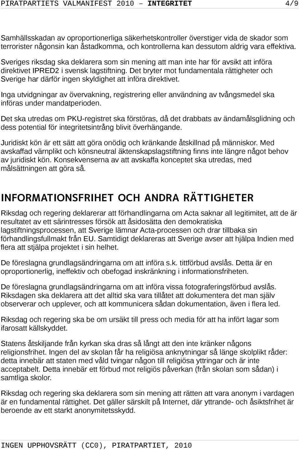 Det bryter mot fundamentala rättigheter och Sverige har därför ingen skyldighet att införa direktivet.