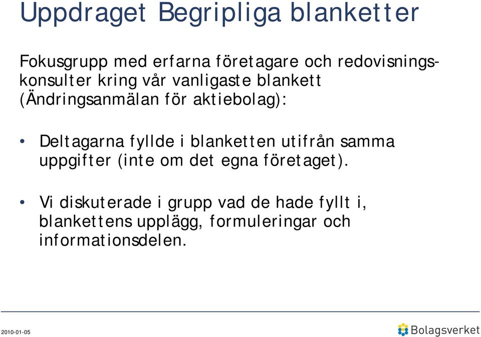 Deltagarna fyllde i blanketten utifrån samma uppgifter (inte om det egna företaget).