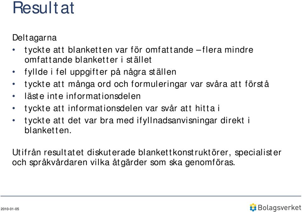 tyckte att informationsdelen var svår att hitta i tyckte att det var bra med ifyllnadsanvisningar direkt i blanketten.