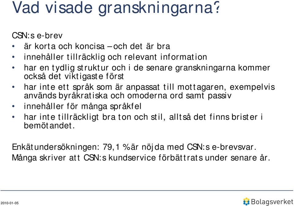 granskningarna kommer också det viktigaste först har inte ett språk som är anpassat till mottagaren, exempelvis används byråkratiska k och