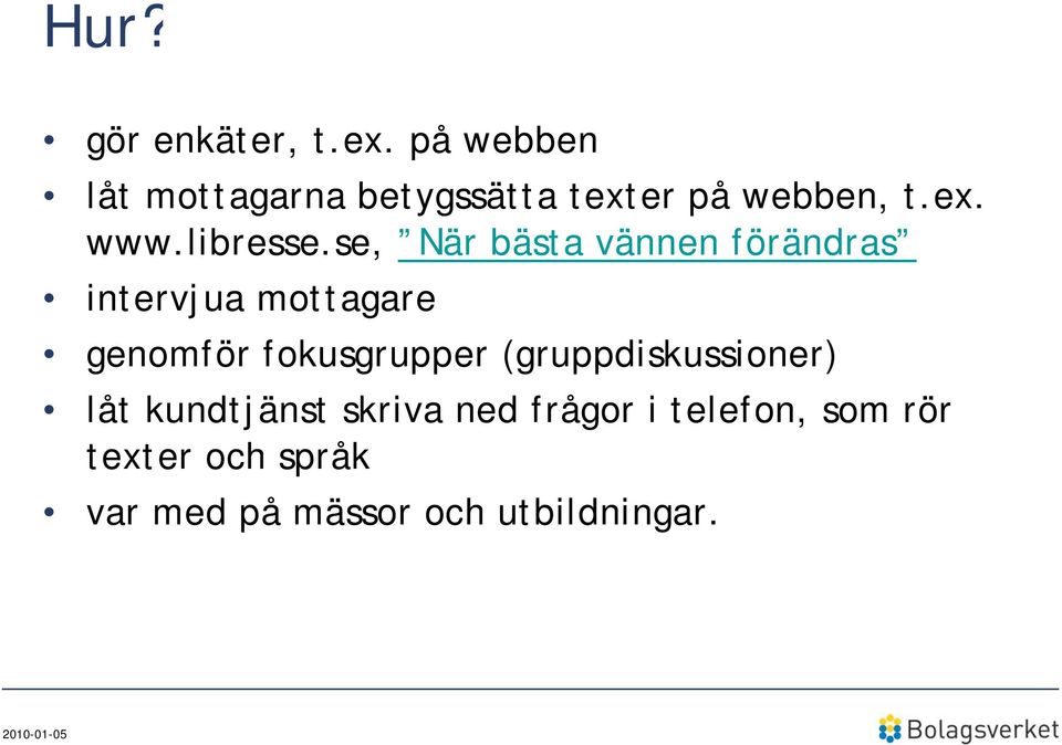 se, När bästa vännen förändras intervjua mottagare genomför fokusgrupper