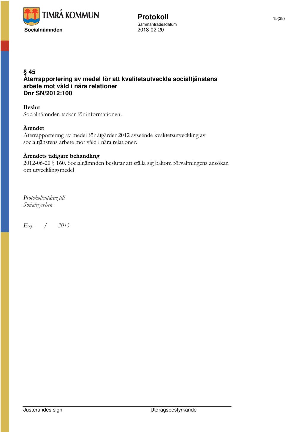 Ärendet Återrapportering av medel för åtgärder 2012 avseende kvalitetsutveckling av socialtjänstens arbete mot våld i nära