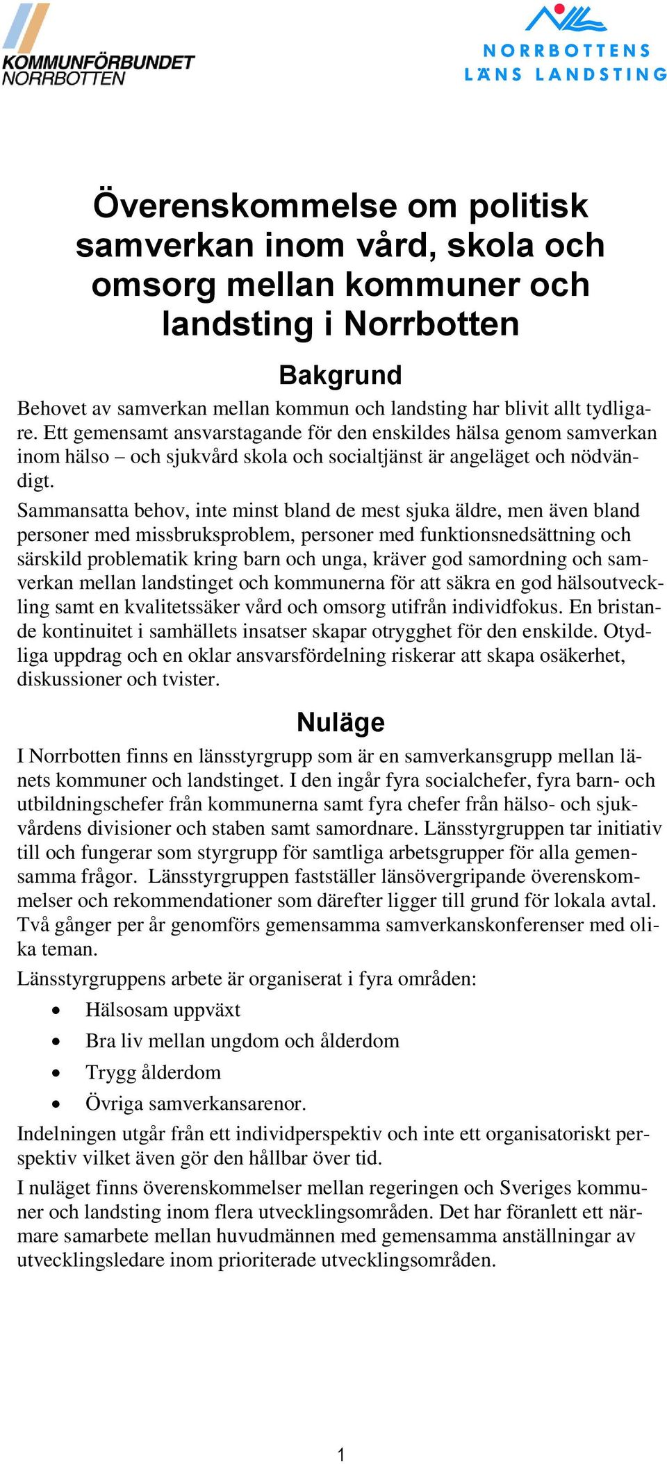 Sammansatta behov, inte minst bland de mest sjuka äldre, men även bland personer med missbruksproblem, personer med funktionsnedsättning och särskild problematik kring barn och unga, kräver god