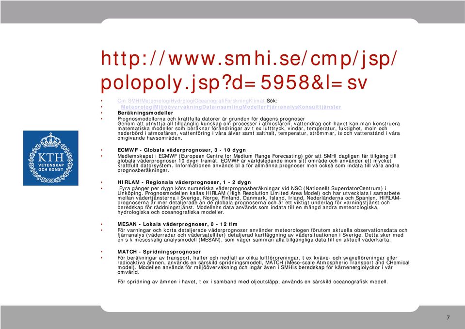 d=5958&l=sv Om SMHIMeteoologiHydologiOcenogfiFoskningKlimt Sök: MeteoologiMiljöövevkningDtinsmlingModelleFjänlysKonsulttjänste Beäkningsmodelle Pognosmodellen och kftfull dtoe ä gunden fö dgens