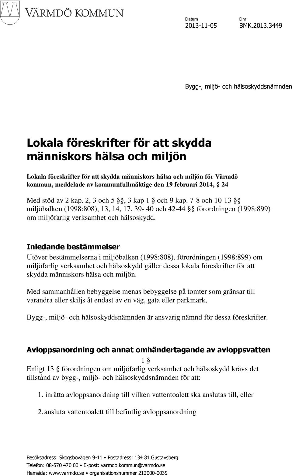3449 Bygg-, miljö- och hälsoskyddsnämnden Lokala föreskrifter för att skydda människors hälsa och miljön Lokala föreskrifter för att skydda människors hälsa och miljön för Värmdö kommun, meddelade av