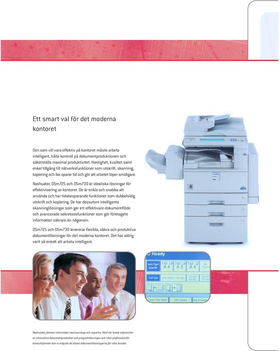 Nashuatec DSm725 och DSm730 är idealiska lösningar för effektivisering av kontoret. De är enkla och snabba att använda och har tidsbesparande funktioner som dubbelsidig utskrift och kopiering.