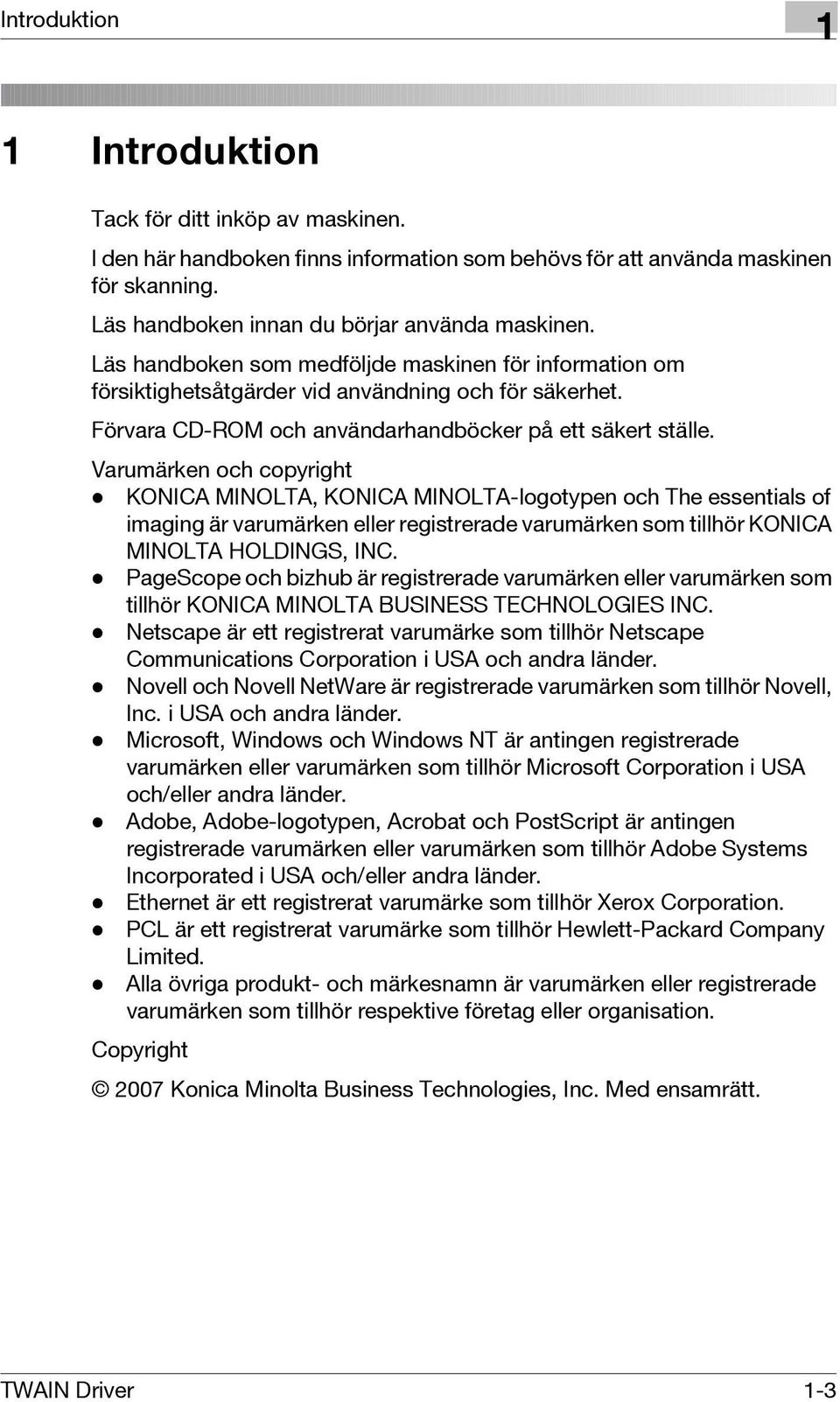 Varumärken och copyright - KONICA MINOLTA, KONICA MINOLTA-logotypen och The essentials of imaging är varumärken eller registrerade varumärken som tillhör KONICA MINOLTA HOLDINGS, INC.