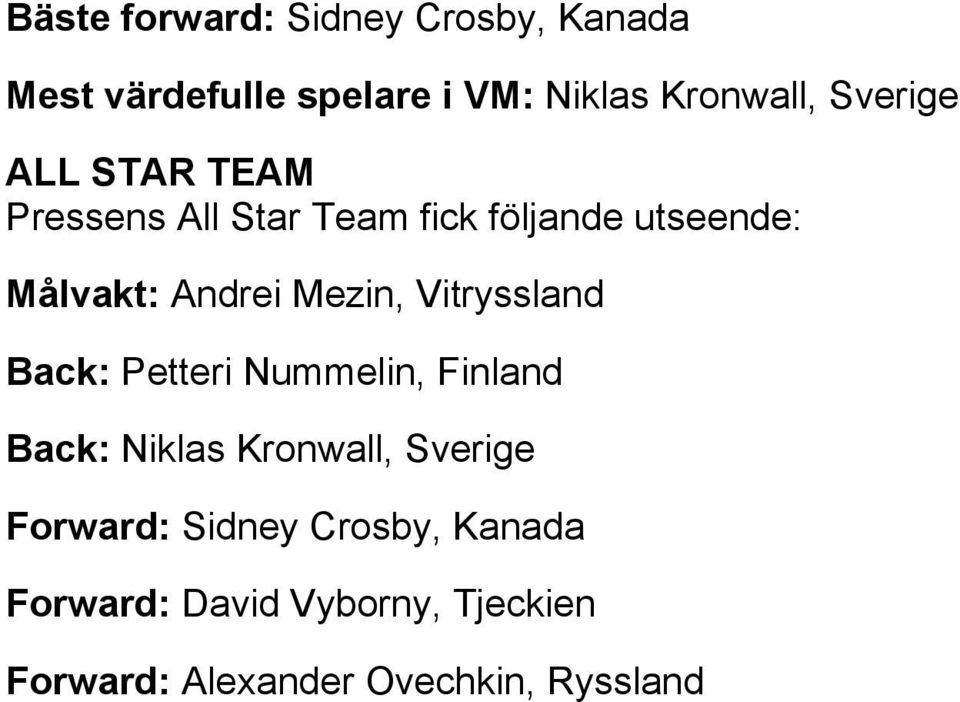 Mezin, Vitryssland Back: Petteri Nummelin, Finland Back: Niklas Kronwall, Sverige