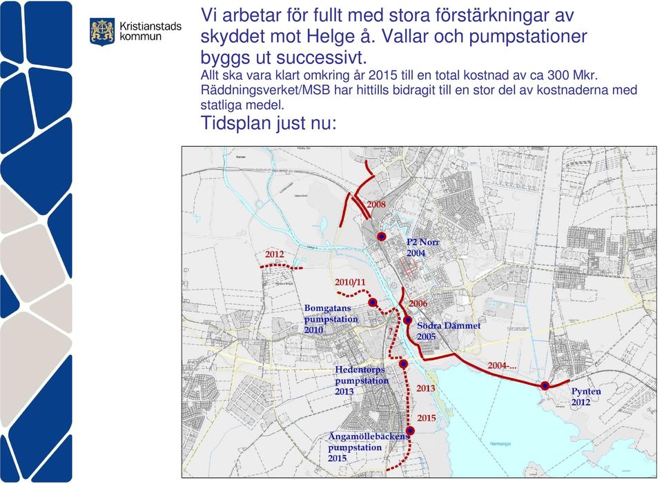 Allt ska vara klart omkring år 2015 till en total kostnad av ca 300 Mkr.