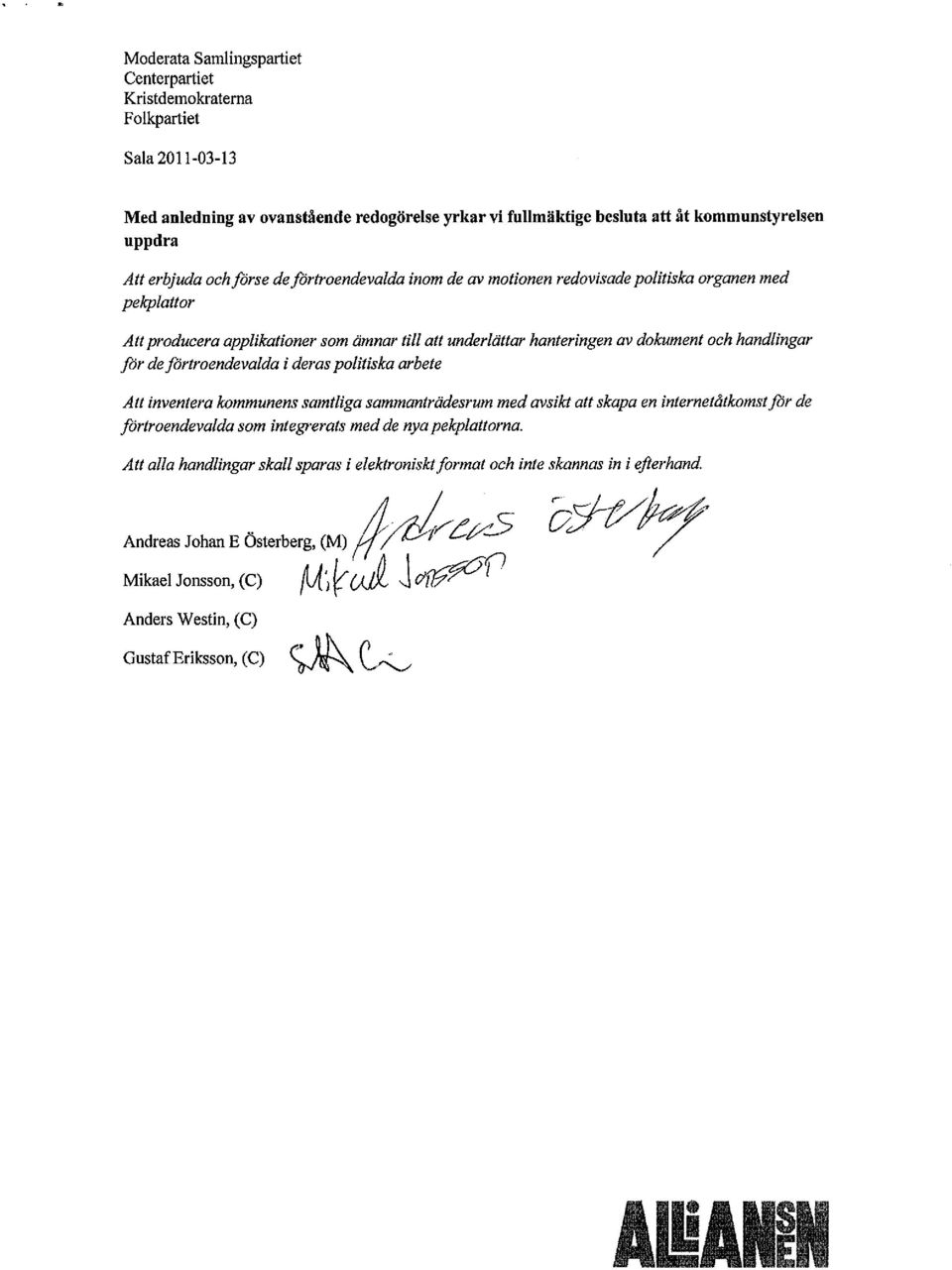 fortroendevalda i deras politiska arbete Att inventera kommunens samtliga sammanträdesrum med avsikt att skapa en internetåtkomst for de fortroendevalda som integrerats med de nya pekplattorna.