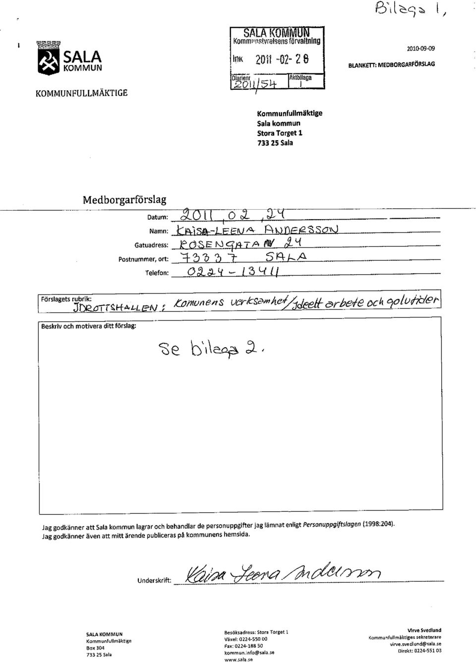 'SSON Gatuadress: If' OSE N Cj'$- T A (IiI/ r2- 'i Postnummer, ort: ':f 2J 7J 7J T S ic\- h fl Telefon: O,1~ lf - 1:3 L-{ il Förslagets rubrik: 1.- J~ I I L>-.I JDI2.