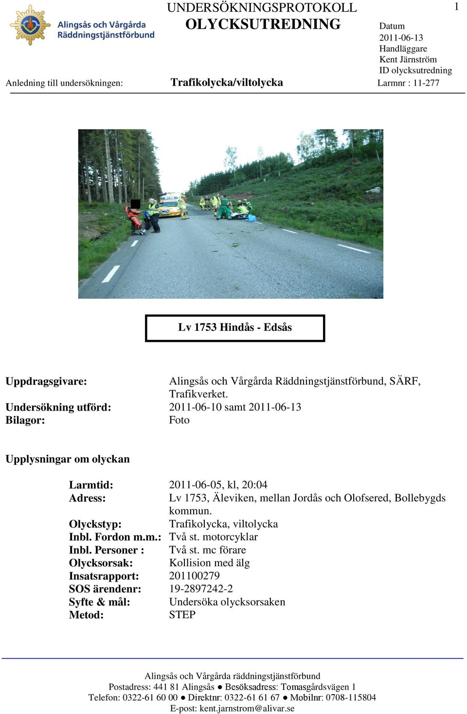 2011-06-10 samt Foto Upplysningar om olyckan 2011-06-05, kl, 20:04 Lv 1753, Äleviken, mellan Jordås och Olofsered, Bollebygds kommun.