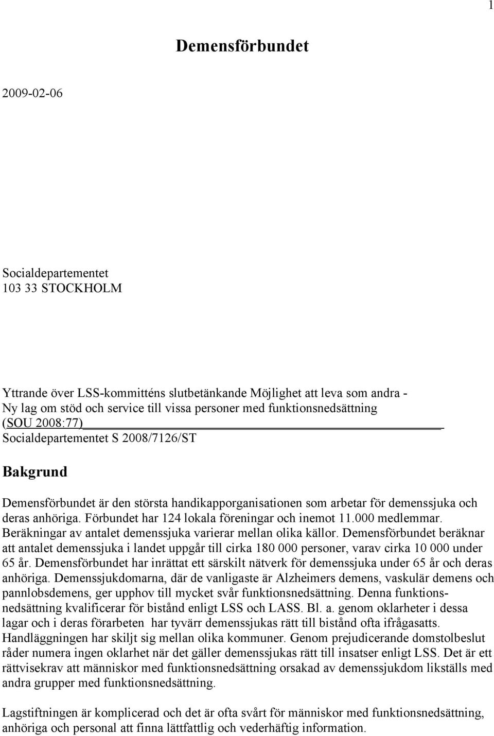 Förbundet har 124 lokala föreningar och inemot 11.000 medlemmar. Beräkningar av antalet demenssjuka varierar mellan olika källor.