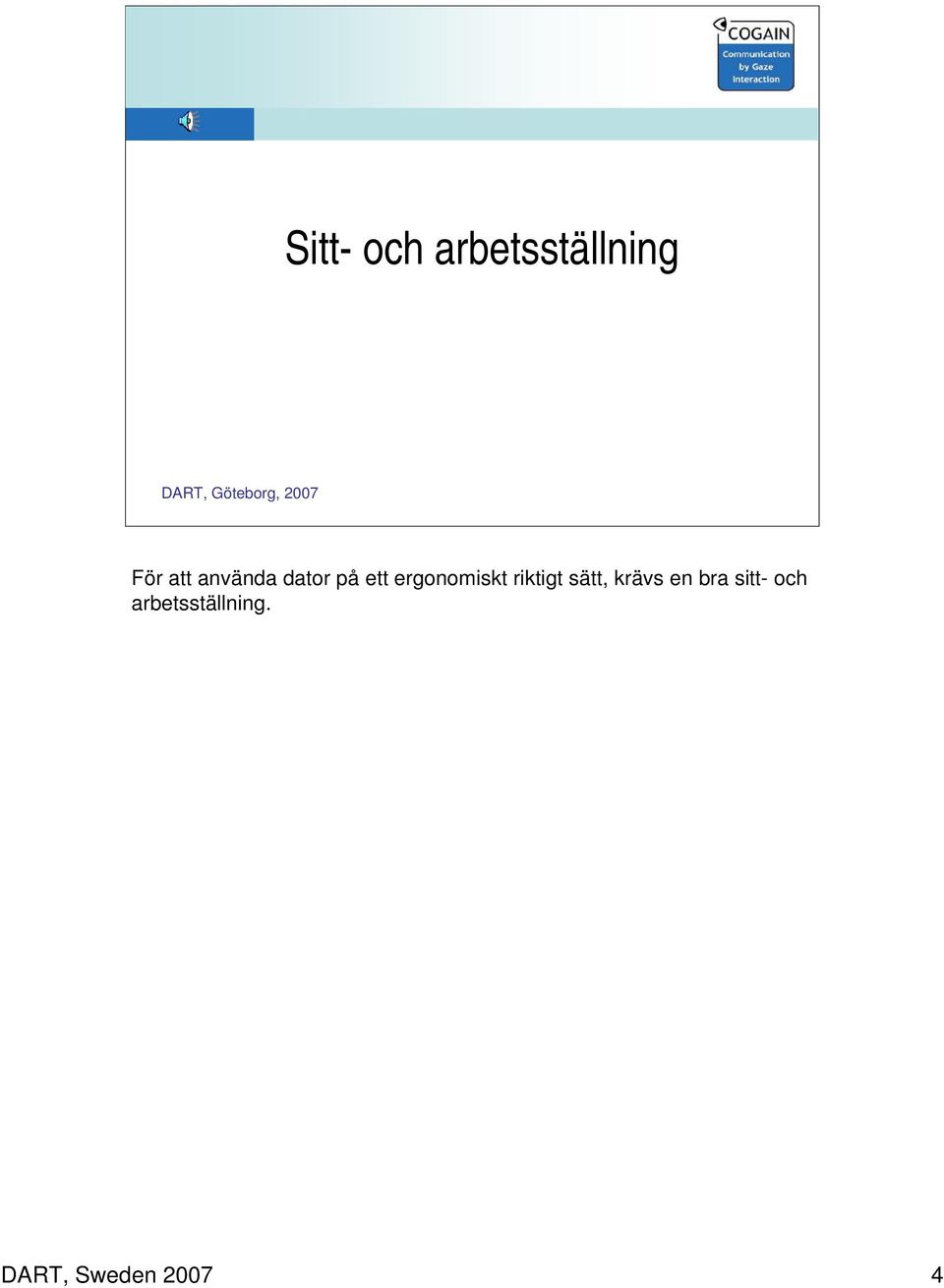 riktigt sätt, krävs en bra sitt-