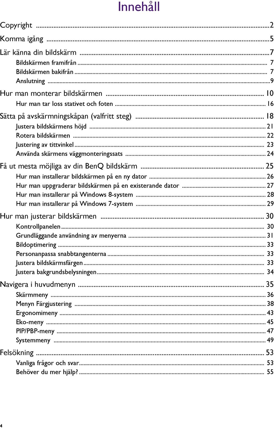 .. 23 Använda skärmens väggmonteringssats... 24 Få ut mesta möjliga av din BenQ bildskärm... 25 Hur man installerar bildskärmen på en ny dator.