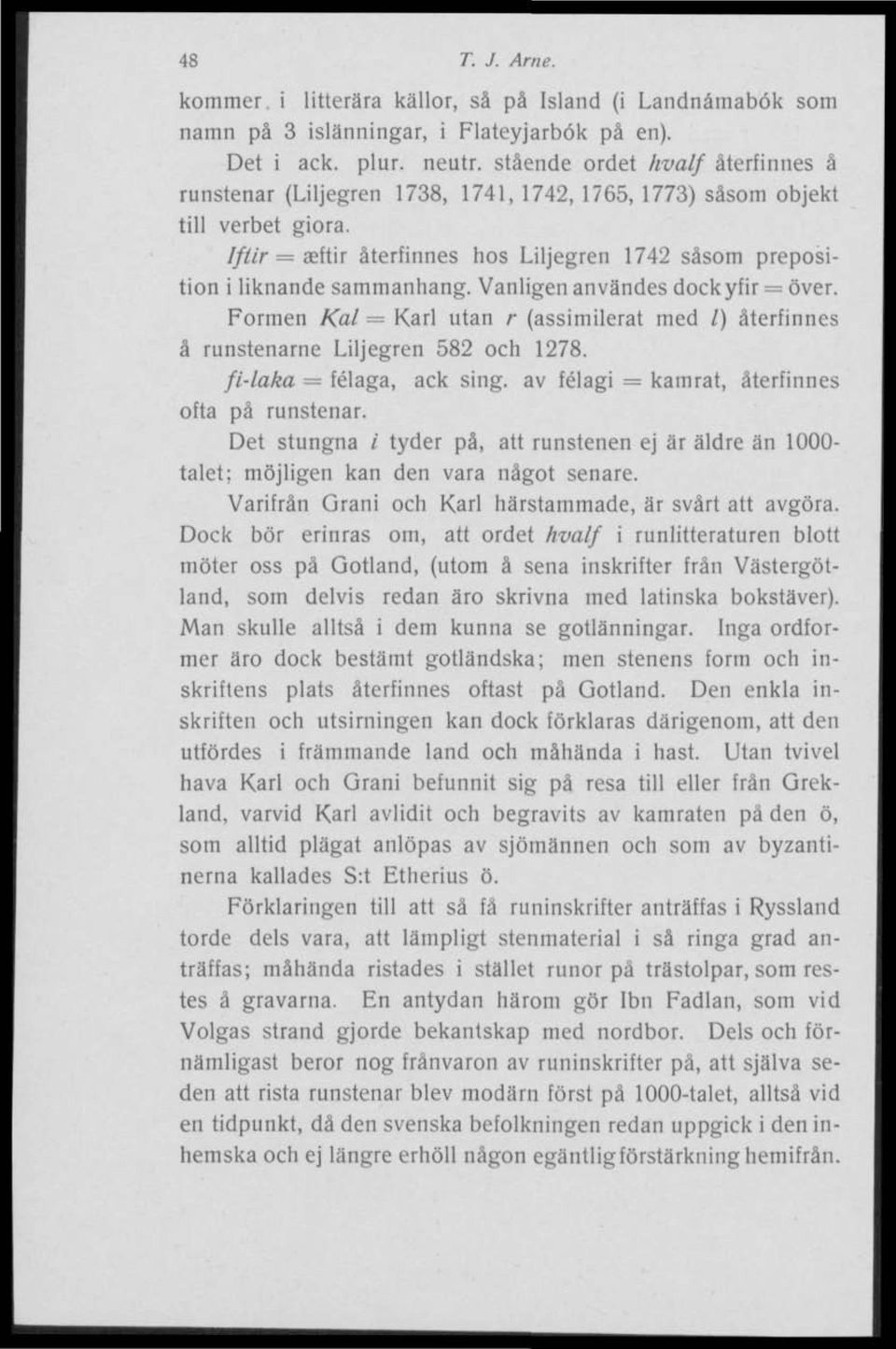 I fiir = aef ti r återfinnes hos Liljegren 1742 såsom preposition i liknande sammanhang. Vanligen användes dockyfir = över.