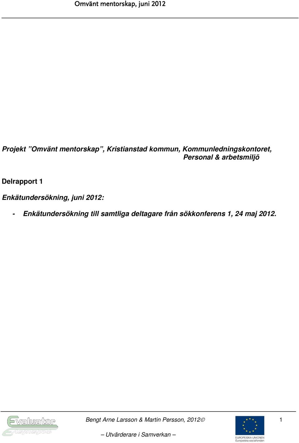 Enkätundersökning, juni 2012: - Enkätundersökning till samtliga