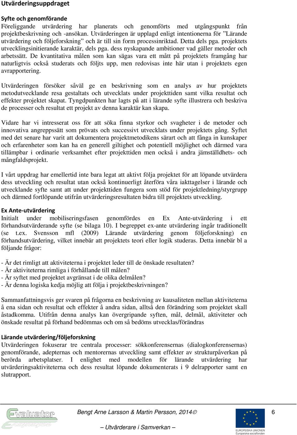 dess nyskapande ambitioner vad gäller metoder och arbetssätt.