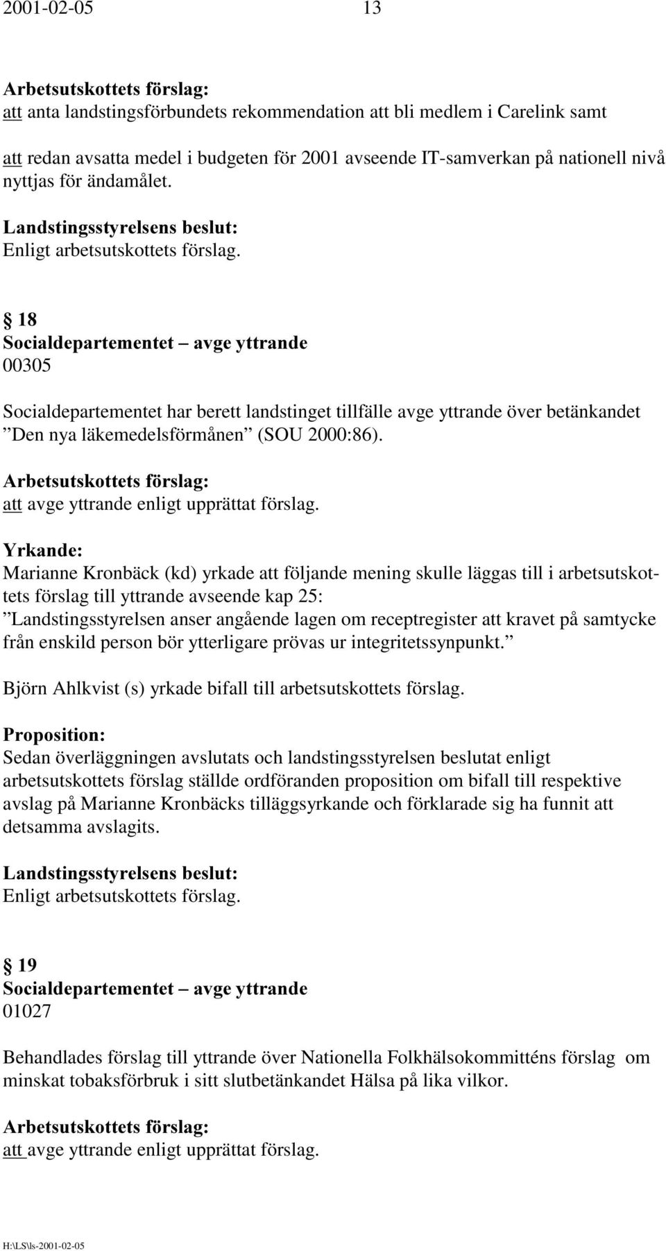 att avge yttrande enligt upprättat förslag.