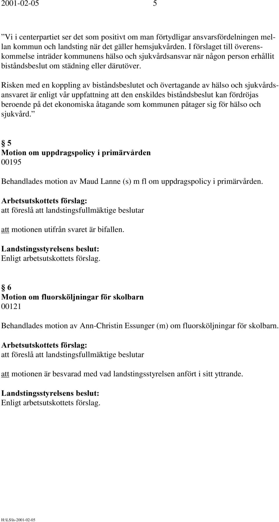 Risken med en koppling av biståndsbeslutet och övertagande av hälso och sjukvårdsansvaret är enligt vår uppfattning att den enskildes biståndsbeslut kan fördröjas beroende på det ekonomiska åtagande