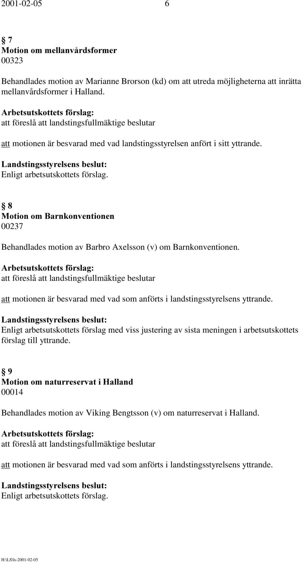 0RWLRQRP%DUQNRQYHQWLRQHQ 00237 Behandlades motion av Barbro Axelsson (v) om Barnkonventionen.