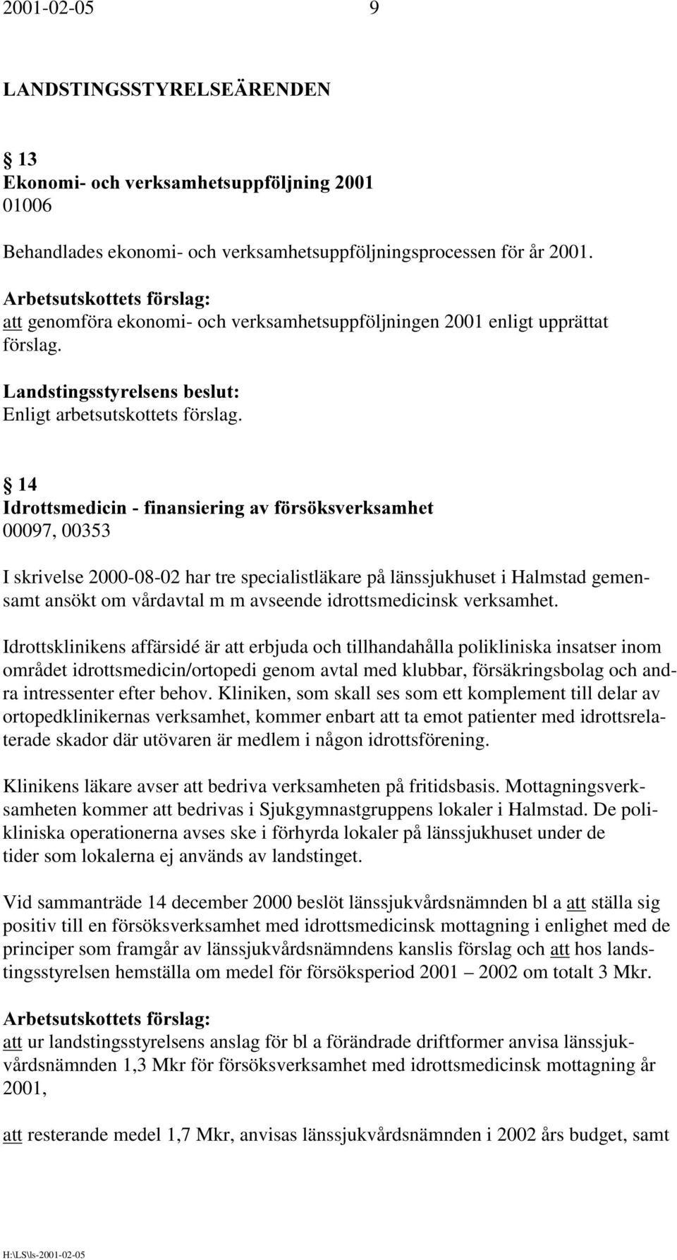 ,gurwwvphglflqilqdqvlhulqjdyi UV NVYHUNVDPKHW 00097, 00353 I skrivelse 2000-08-02 har tre specialistläkare på länssjukhuset i Halmstad gemensamt ansökt om vårdavtal m m avseende idrottsmedicinsk
