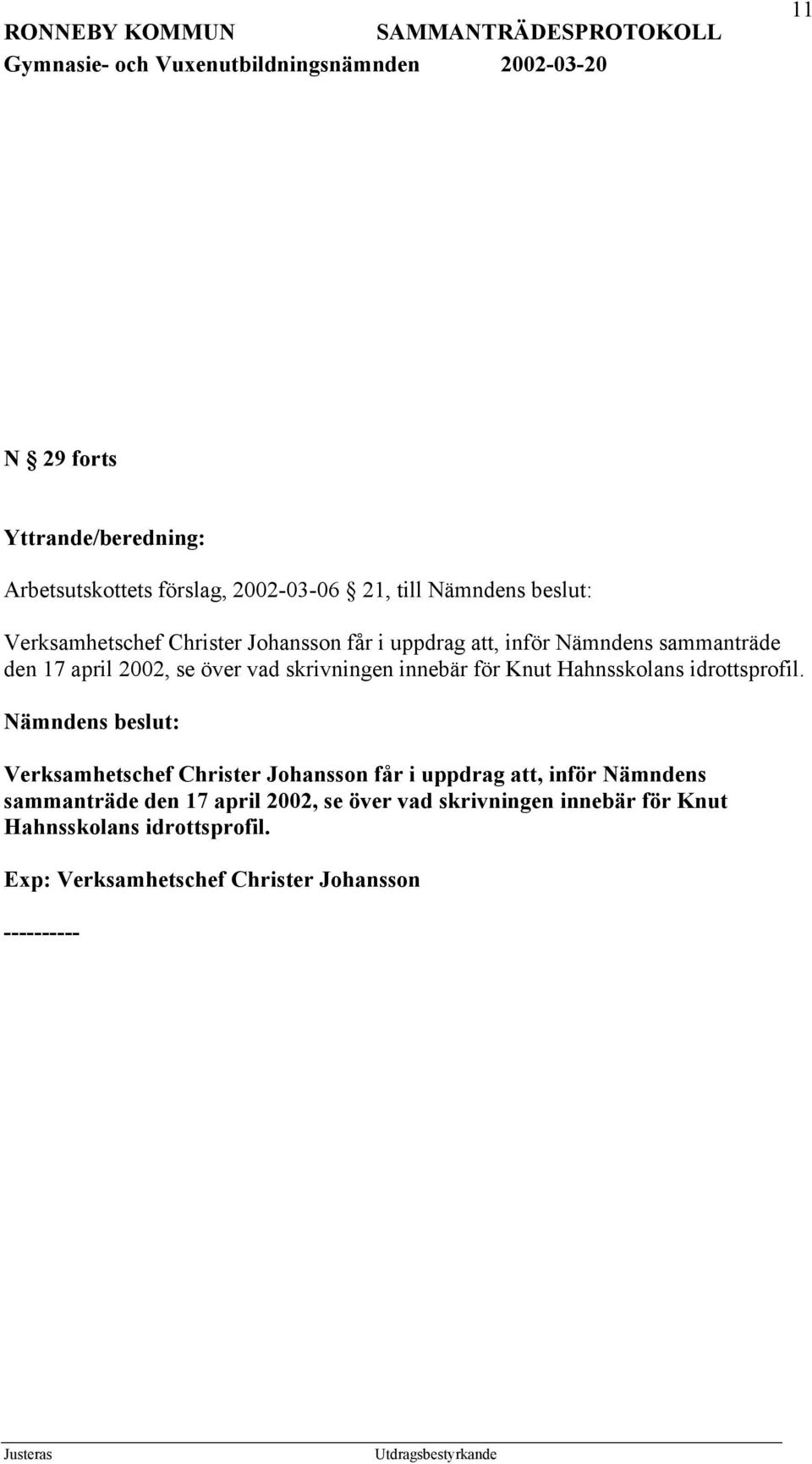 Hahnsskolans idrottsprofil. Nämndens beslut: Verksamhetschef Christer  Hahnsskolans idrottsprofil.