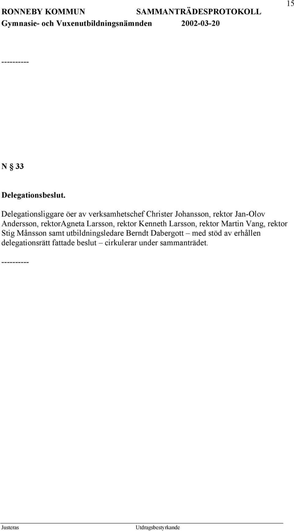 Andersson, rektoragneta Larsson, rektor Kenneth Larsson, rektor Martin Vang,