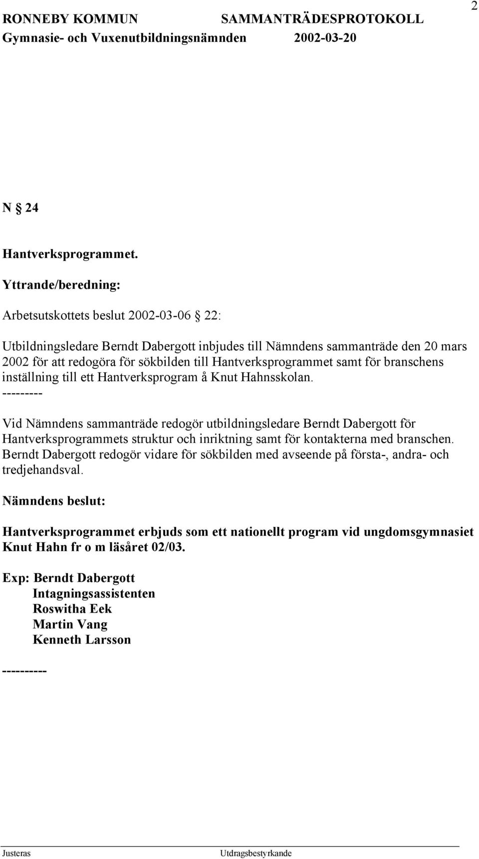 Hantverksprogrammet samt för branschens inställning till ett Hantverksprogram å Knut Hahnsskolan.