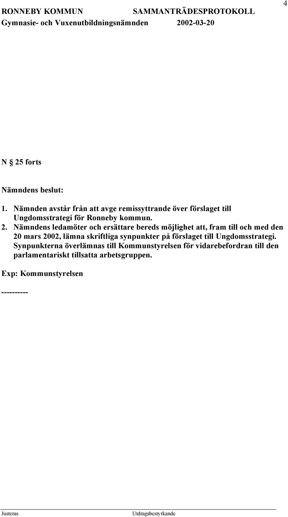 Nämndens ledamöter och ersättare bereds möjlighet att, fram till och med den 20 mars 2002, lämna