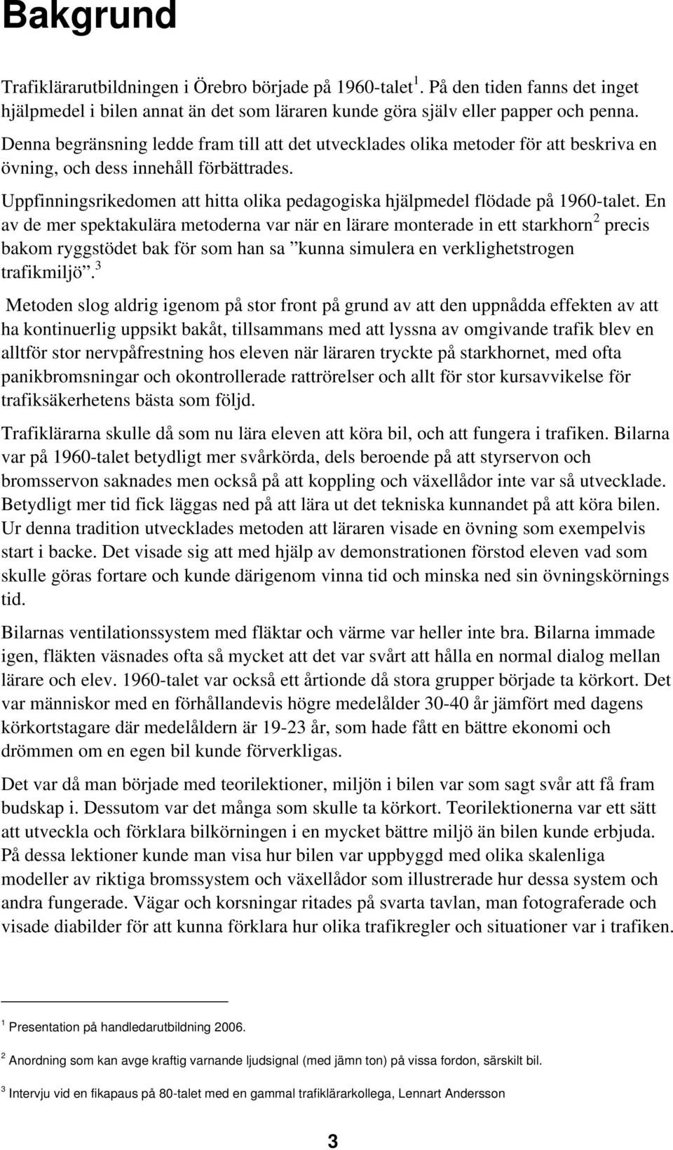 Uppfinningsrikedomen att hitta olika pedagogiska hjälpmedel flödade på 1960-talet.