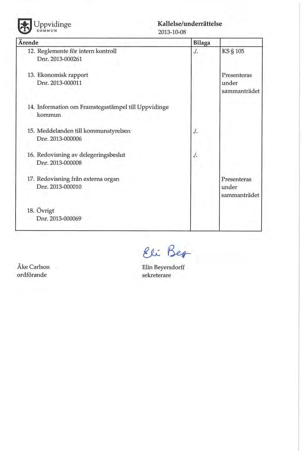 Information om Framstegsstämpel till Uppvidinge kommun 15. Meddelanden till kommunstyrelsen Dnr. 2013-000006 16.