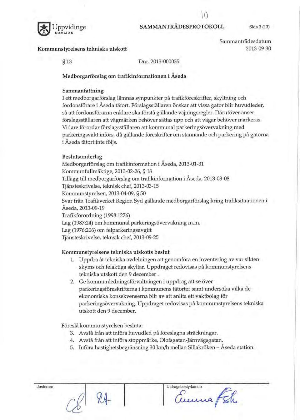 Förslagsställaren önskar att vissa gator blir huvudleder, så att fordonsförarna enklare ska förstå gällande väjningsregler.