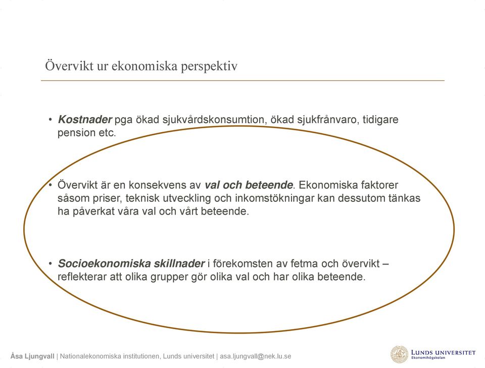 Ekonomiska faktorer såsom priser, teknisk utveckling och inkomstökningar kan dessutom tänkas ha påverkat