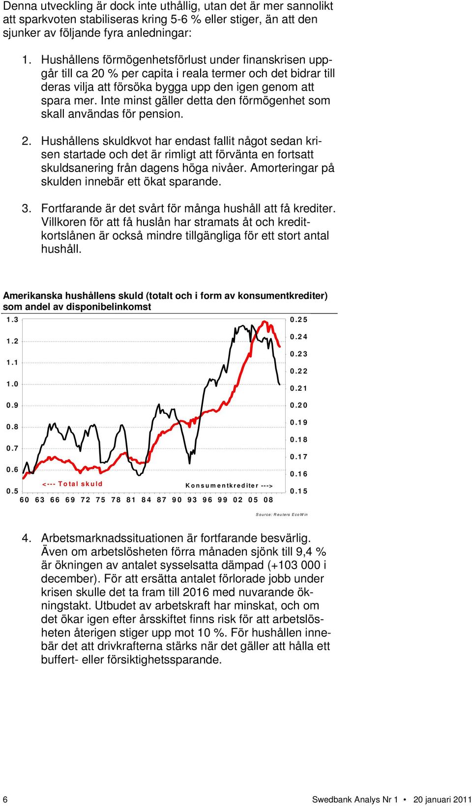 Inte minst gäller detta den förmögenhet som skall användas för pension. 2.