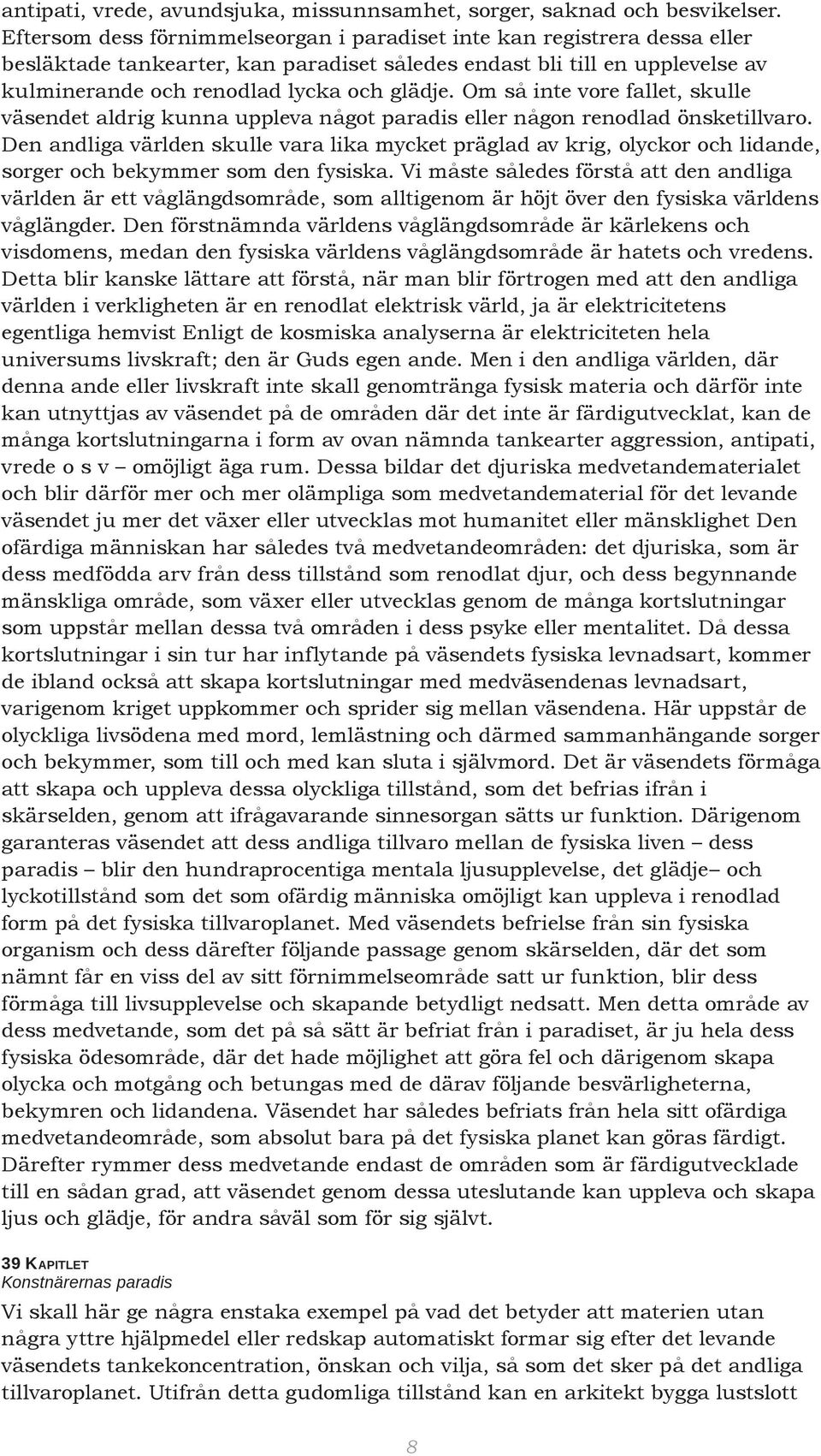Om så inte vore fallet, skulle väsendet aldrig kunna uppleva något paradis eller någon renodlad önsketillvaro.